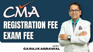 CMA Registration Fee & Exam Fee | Total Cost of CMA Course of ICMAI | CA Raj K Agrawal