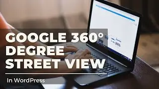 How to Embed Google 360&deg; Street View in WordPress | WordPress 2021