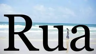 How To Pronounce Rua🌈🌈🌈🌈🌈🌈Pronunciation Of Rua