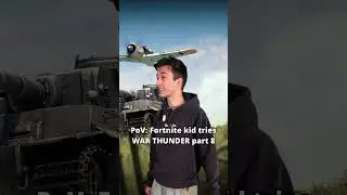 Вид от первого лица: Ребенок из Fortnite пробует WAR THUNDER, часть 8