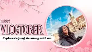 VLOGTOBER 2024 | EXPLORE LEIPZIG WITH ME