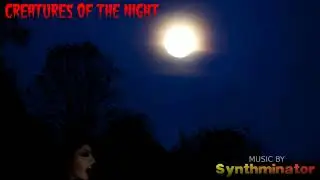 Creatures Of The Night - Horror Synth, Dark Synthwave, Music by Synthminator