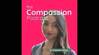 Exploring Attachment Styles and Compassion with Dr. Deanna Varley