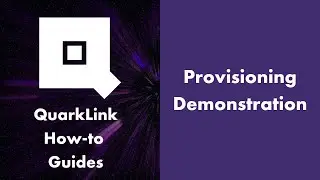Provisioning Demonstration - QuarkLink How-to Guides