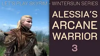 Skyrim Wintersun: Alessia's Arcane Warrior - 3: More persuasion and meeting a new old friend