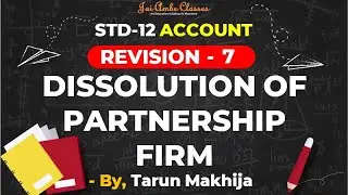 STD-12 [REVISION] [ACCOUNT CHAPTER-7] [DISSOLUTION OF PARTNERSHIP FIRM] - By, Tarun Makhija