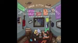 TBBBAM Episode 2: Our Favorite Guitarists and Bassists