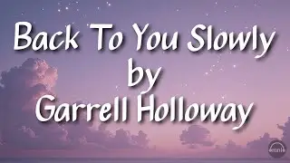 Back to You Slowly Lyric Video 🤍 | Garrell Holloway | omnio