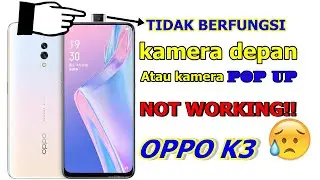 CARA MENGATASI KAMERA POP UP OPPO K3 YANG TIDAK BERFUNGSI