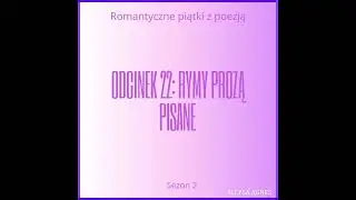 Odcinek 22: Rymy prozą pisane (Podcast)