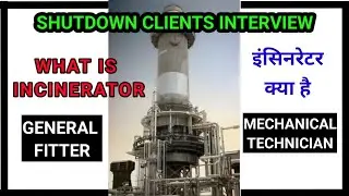 CLIENT INTERVIEW.GENERAL FITTER INTERVIEW. WHAT IS INCIERATOR.