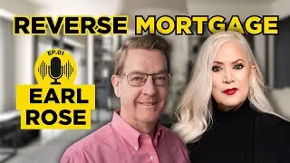 Reverse Mortgages Explained: Interview with Earl Rose