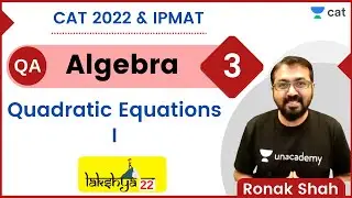 Lakshya Batch - Algebra 3 - Quadratic Equations 1 - CAT 2022 - IPMAT | Ronak Shah | Unacademy CAT