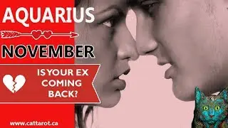 💞 AQUARIUS NOVEMBER 2017 ***IS YOUR EX COMING BACK?***