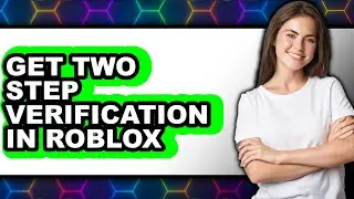 How to Get Two Step Verification in Roblox - Easy Guide