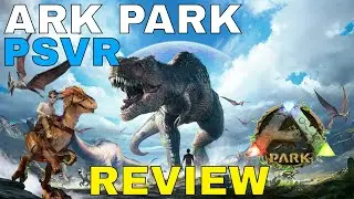 Ark Park : PSVR - Review - Hot or Not?