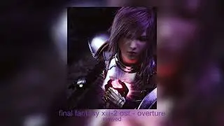 final fantasy xiii-2 ost - overture (slowed)