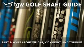 TGW's Golf Shaft Guide Part 3: Weight, Kick Point and Torque