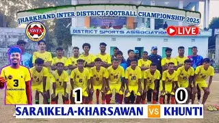 SARAIKELA KHARSAWAN 01 🆚 00  KHUNTI || JHARKHAND INTER DISTRICT FOOTBALL CHAMPIONSHIP 2025 || LIVE