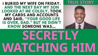 After my wife passed away, my son said to me Dad, your good life is over! But he didn't know