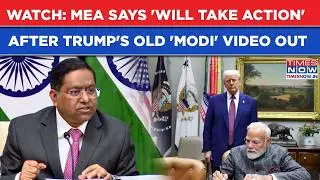 Watch: MEA Says 'Will Take Action' After Old Clip Of Trump's &lsquo;Destroy Career&rsquo; Remark For PM Modi Out