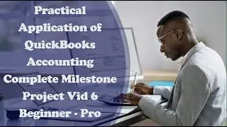 QuickBooks Accounting Milestone Project Vid 6  Creating Journal