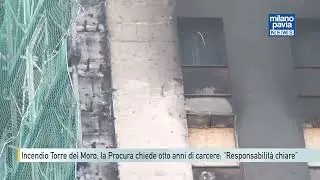Incendio Torre dei Moro, la Procura chiede otto anni di carcere: &ldquo;Responsabilit&agrave; chiare&rdquo;