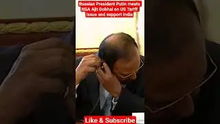 Russian President Putin meets NSA Ajit Dobhal on US Tariff Issue and support India