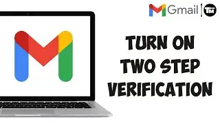 How to Turn On Two Step Verification in Gmail (2025 Guide)