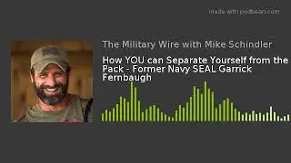 How YOU can Separate Yourself from the Pack - Former Navy SEAL Garrick Fernbaugh
