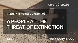 A PEOPLE AT THE THREAT OF EXTINCTION, Exo 1:1~22, 01/03/2026 / UBF Daily Bread