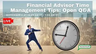Financial Advisor Time Management Tips: Open Q&A