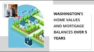Washington&rsquo;s Home Values and Mortgage Balances Over 5 Years
