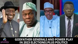 Godfather Generals And Power Play In 2023 Elections | PLUS POLITICS