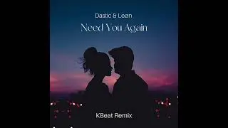 Dastic & Le&oslash;n - Need You Again (KBeat Remix) #edmmusic #remixsong #needyouagain