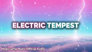 Electric Tempest | Future Bass | Cinematic EDM | Official Audio | MagicLamp Music