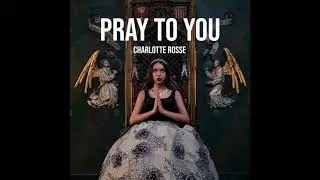 Charlotte Ross&eacute; - Pray To You (Audio)