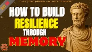 How to Build Resilience Through Memory &ndash; Stoic Practice | Stoic Wisdom Today