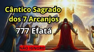 Ouça Este Cântico Aos 7 Arcanjos e Sinta a Presença Divina ⚔️ 777