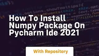 how to install numpy package on pycharm ide 2021