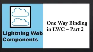 Lightning Web Components: One Way Binding in LWC - Part 2