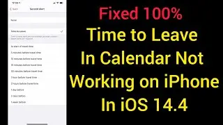 How to fix Time to Leave in Calendar not working on iphone in ios 14.4
