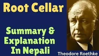 Root Cellar Summary in Nepali | By Theodore Roethke | Line by Line Explanation| BBS second year | TU