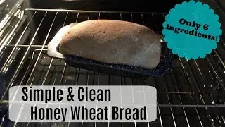 HONEY WHEAT BREAD :: ONLY 6 INGREDIENTS :: SIMPLE & CLEAN :: COOK WITH ME