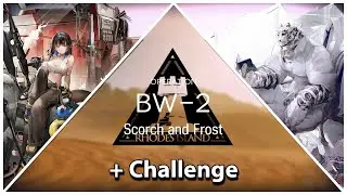 It's Been A While BW-2 + Challenge (High End Clear) || Arknights
