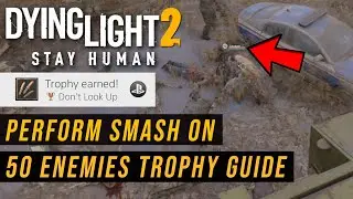 Dying Light 2 Perform Smash On At Least 50 Enemies Trophy Guide