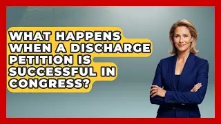 What Happens When a Discharge Petition Is Successful in Congress? | Inside the Legislative Branch
