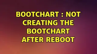 Ubuntu: BOOTCHART : not creating the bootchart after reboot