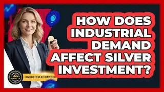 How Does Industrial Demand Affect Silver Investment?