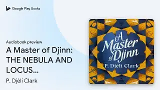 A Master of Djinn: THE NEBULA AND LOCUS&hellip; by P. Dj&egrave;l&iacute; Clark &middot; Audiobook preview